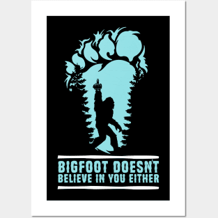 Bigfoot Doesn't Believe in You Either Sasquatch Gift Posters and Art